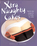 Xtra Naughty Cakes: Step-By-Step Recipes for 19 Cheeky, Fun Cakes - Brown, Debbie