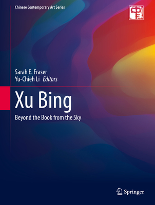 Xu Bing: Beyond the Book from the Sky - Fraser, Sarah E (Editor), and Li, Yu-Chieh (Editor)