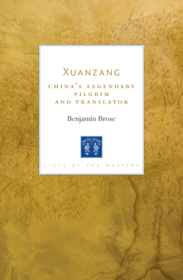 Xuanzang: China's Legendary Pilgrim and Translator - Brose, Benjamin