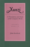 Xunzi: A Translation and Study of the Complete Works: -Vol. I, Books 1-6