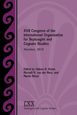 XVII Congress of the International Organization for Septuagint and Cognate Studies: Aberdeen, 2019 - Kotz, Gideon R (Editor), and Van Der Meer, Michal N (Editor), and Rsel, Martin (Editor)