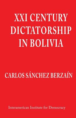 XXI Century Dictatorship in Bolivia - Sanchez Berzain, Carlos