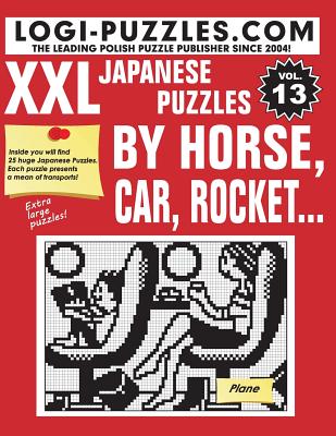 XXL Japanese Puzzles: By horse, car, rocket... - Baran, Andrzej (Editor), and Marciniak, Urszula (Editor), and Diez, Joanna (Translated by)