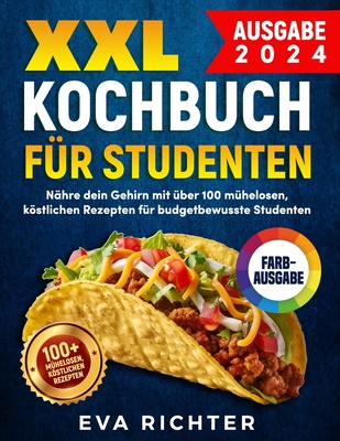 XXL Kochbuch f?r Studenten: N?hre dein Gehirn mit ?ber 100 m?helosen, kstlichen Rezepten f?r budgetbewusste Studenten - Richter, Eva