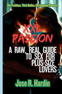 XXL Passion: A Raw, Real Guide to Sex for Plus-Size Lovers
