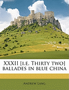 XXXII [I.E. Thirty Two] Ballades in Blue China