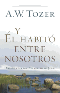 Y l Habit Entre Nosotros: Enseanzas del Evangelio de Juan