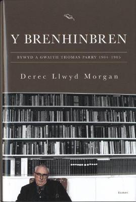 Y Brenhinbren - Bywyd a Gwaith Thomas Parry 1904-1985 - Morgan, Derec Llwyd