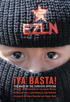 YA Basta!: Ten Years of the Zapatista Uprising - Marcos, Subcomandante Insurgente, and Vodovnik, Ziga (Editor), and Chomsky, Noam (Foreword by)
