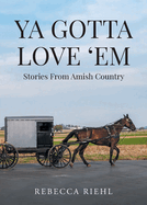 Ya Gotta Love 'Em: Stories From Amish Country