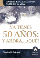 YA Tienes 50 Anos: Y Ahora . . . Que?: Invierta Para La Segunda Parte de Su Vida