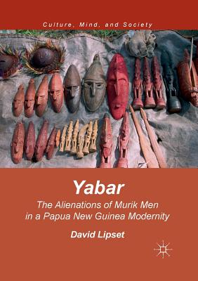 Yabar: The Alienations of Murik Men in a Papua New Guinea Modernity - Lipset, David