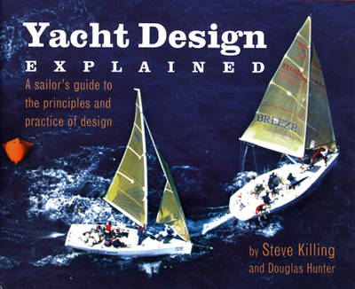 Yacht Design Explained: A Boat Owner's Guide to the Principles and Practice of Design - Hunter, Doug, and Killing, Steve
