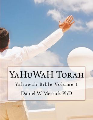 YaHuWaH TORAH - Merrick, Daniel W, PhD