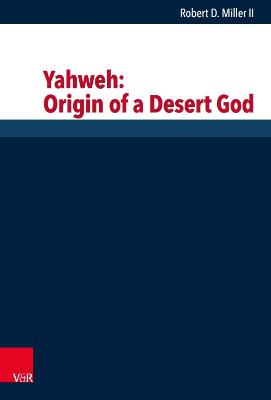 Yahweh: Origin of a Desert God - Miller II, Robert D