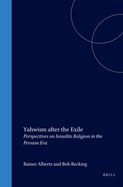 Yahwism After the Exile: Perspectives on Israelite Religion in the Persian Era: Papers Read at the First Meeting of the European Association for Biblical Studies, Utrecht, 6-9 August 2000