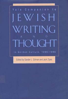 Yale Companion to Jewish Writing and Thought in German Culture, 1096-1996 - Gilman, Sander L (Editor), and Zipes, Jack (Editor)