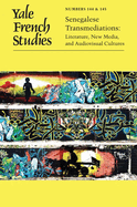 Yale French Studies, Number 144/145: Senegalese Transmediations: Literature, New Media, and Audiovisual Cultures Volume 144