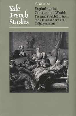 Yale French Studies, Number 92: Exploring the Conversible World: Text and Sociability from the Classical Age to the Enlightenment - Russo, Elena (Editor)