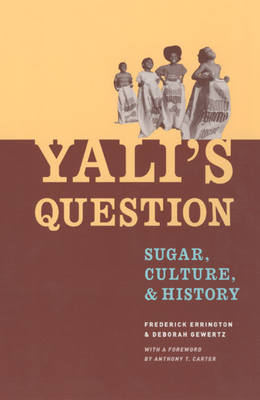 Yali's Question: Sugar, Culture, and History - Errington, Frederick, and Gewertz, Deborah