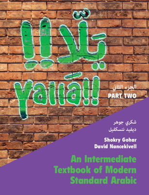 Yalla Part Two: Volume 2: An Intermediate Textbook of Modern Standard Arabic - Gohar, Shokry, and Nancekivell, David