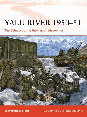 Yalu River 1950-51: The Chinese Spring the Trap on MacArthur - Chun, Clayton K S