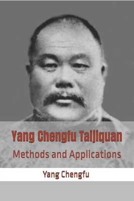 Yang Chengfu Taijiquan: Methods and Applications - Chen, Faxing (Translated by), and Yang, Chengfu