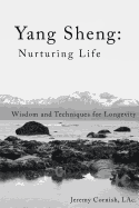 Yang Sheng: Nurturing Life: Wisdom and Techniques for Longevity