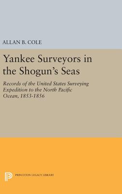 Yankee Surveyors in the Shogun's Seas - Cole, Allan Burnett (Editor)