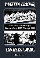 Yankees Coming, Yankees Going: New York Yankee Player Transactions, 1903 Through 1999