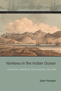 Yankees in the Indian Ocean: American Commerce and Whaling, 1786-1860