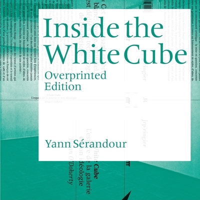 Yann Srandour: Inside the White Cube: Overprinted Edition - Serandour, Yann, and Keller, Christoph (Editor), and Saint-Loubert Bie, Jerome (Editor)