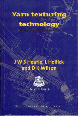 Yarn Texturing Technology - Hearle, J. W. S., and Hollick, L, and Wilson, D K