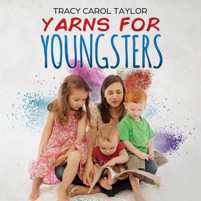 Yarns for Youngsters - Taylor, Tracy Carol
