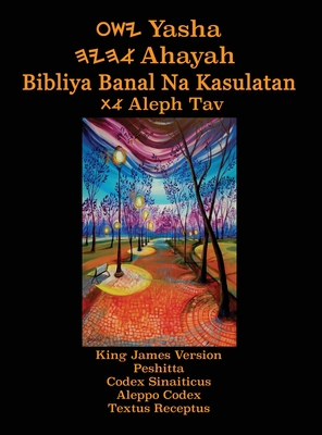 Yasha Ahayah Bibliya Banal Na Kasulatan Aleph Tav (Tagalog Philippine Edition YASAT Study Bible) - Sorsdahl, Timothy Neal (Compiled by)