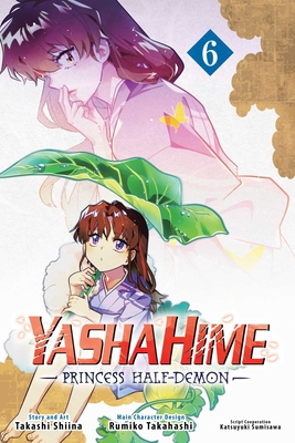 Yashahime: Princess Half-Demon, Vol. 6 - Takahashi, Rumiko (Creator), and Shiina, Takashi, and Sumisawa, Katsuyuki