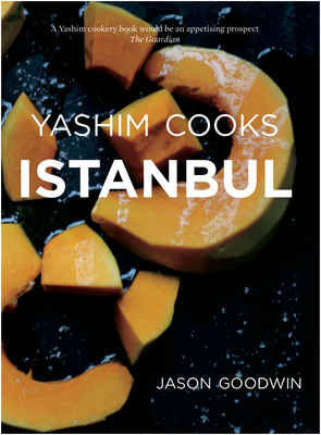 Yashim Cooks Istanbul: Culinary Adventures in the Ottoman Kitchen 2016 - Goodwin, Jason