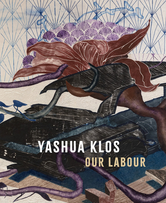 Yashua Klos: Our Labour - Klos, Yashua (Artist), and Adler, Tracy L. (Editor), and Brooks, LeRonn P.