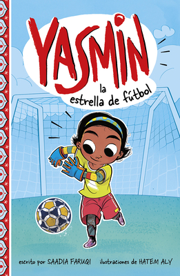 Yasmin La Estrella de Ftbol - Aly, Hatem (Illustrator), and Faruqi, Saadia, and Aparicio Publishing LLC, Aparicio Publishing (Translated by)