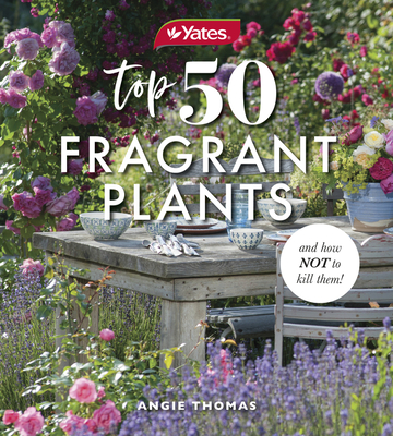 Yates Top 50 Fragrant Plants and How Not to Kill Them! - Yates, and Thomas, Angela