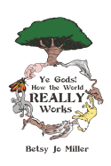 Ye Gods! How the World REALLY Works