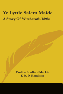 Ye Lyttle Salem Maide: A Story Of Witchcraft (1898)