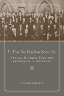 Ye That Are Men Now Serve Him: Radical Holiness Theology and Gender in the South