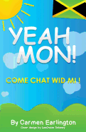 Yeah Mon!: Come Chat Wid Mi!