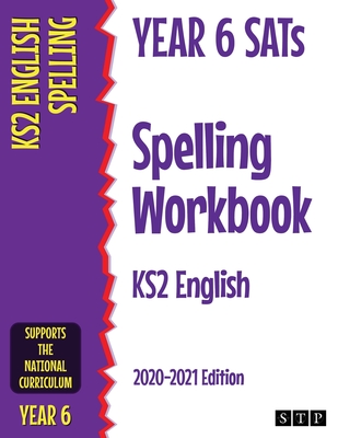 Year 6 SATs Spelling Workbook KS2 English: 2020-2021 Edition - STP Books