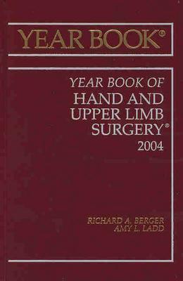 Year Book of Hand and Upper Limb Surgery: Volume 2004 - Berger, Richard A, MD, PhD (Editor), and Ladd, Amy L, MD (Editor)