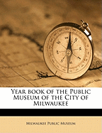 Year Book of the Public Museum of the City of Milwaukee; Volume 1