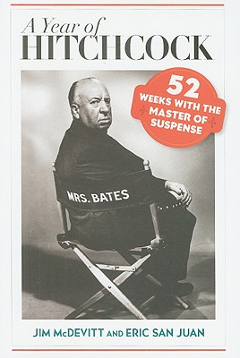 Year of Hitchcock: 52 Weeks Witcb: 52 Weeks with the Master of Suspense - McDevitt, Jim, and San Juan, Eric