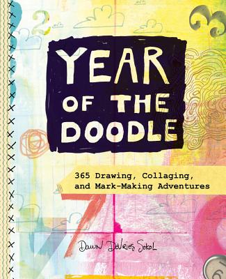 Year of the Doodle: 365 Drawing, Collaging, and Mark-Making Adventures - Sokol, Dawn