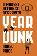 Year of the Dunk: A Modest Defiance of Gravity